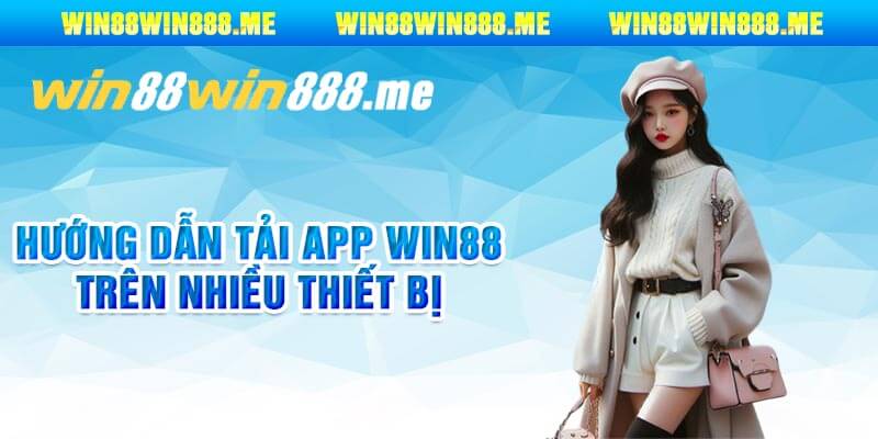 Hướng Dẫn Tải App Win88 Trên Nhiều Thiết Bị