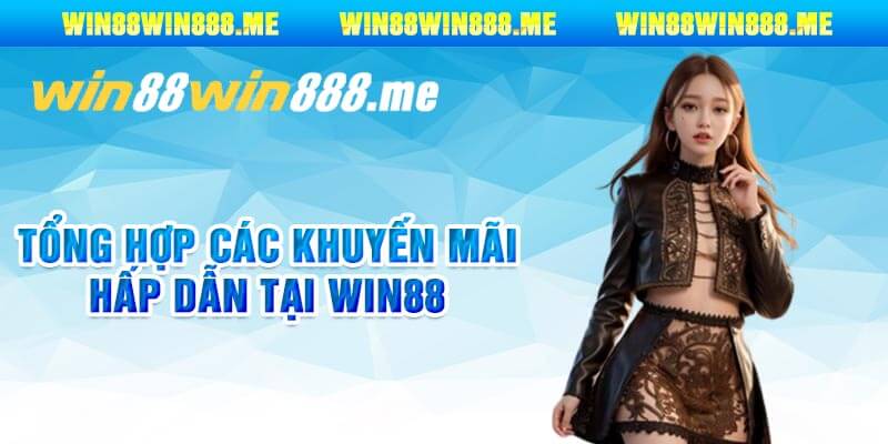 Tổng Hợp Các Khuyến Mãi Hấp Dẫn Tại Win88