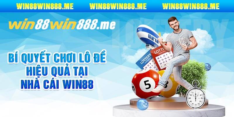 Bí Quyết Chơi Lô Đề Hiệu Quả Tại Nhà Cái Win88