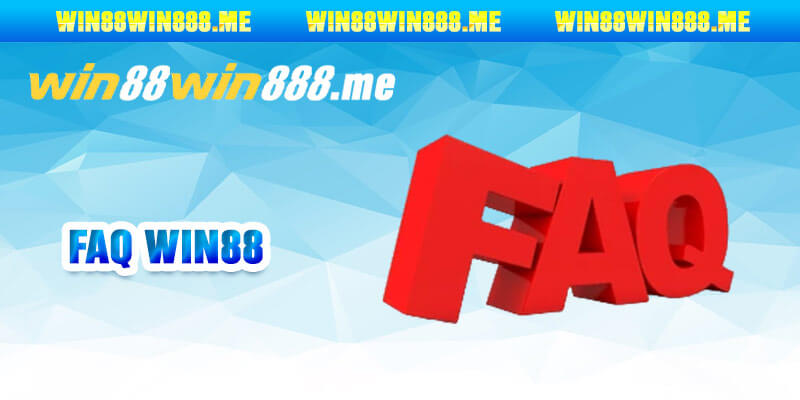 FAQ Win88 - Top những câu hỏi hay gặp nhất của các tân cược thủ