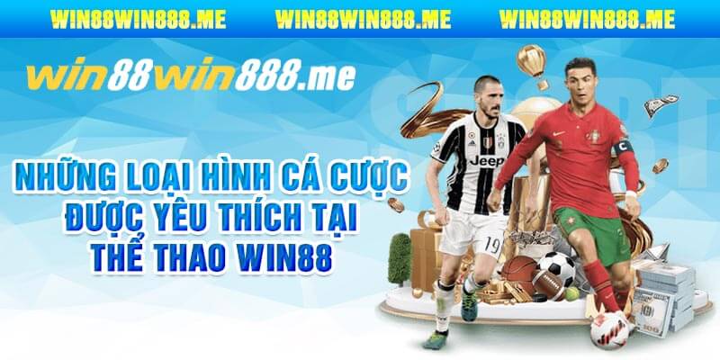 Những Loại Hình Cá Cược Được Yêu Thích Tại Thể Thao Win88