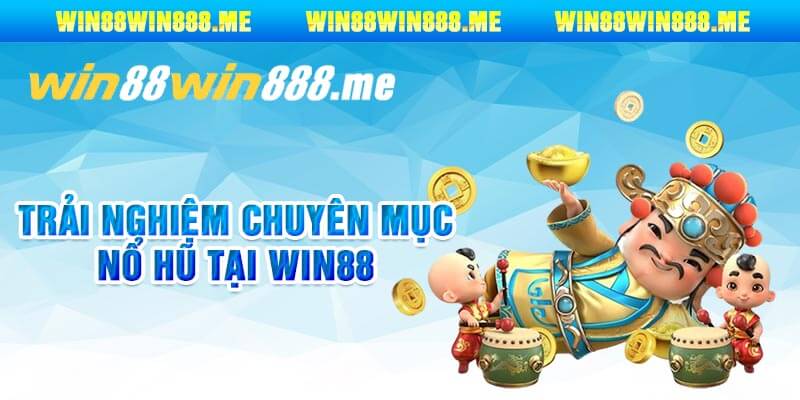 Trải Nghiệm Chuyên Mục Nổ Hũ Tại Win88